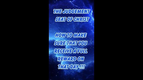 The Judgement seat of Christ ! How to make sure that you receive a full reward on that day !!