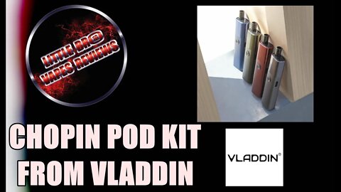 CHOPIN POD KIT FROM VLADDIN