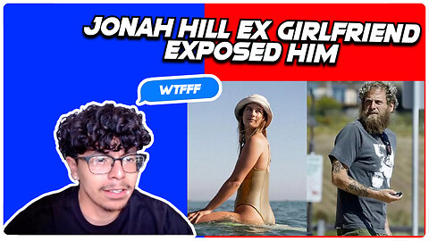 JONAH HILL EX GIRLFRIEND EXPOSED HIM (LEAKED FOOTAGE)