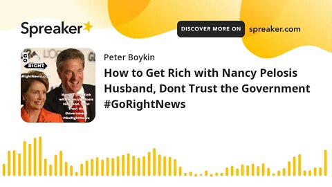 How to Get Rich with Nancy Pelosis Husband, Dont Trust the Government #GoRightNews