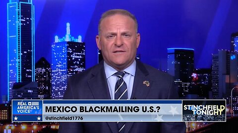 Grant Stinchfield: Is Mexico Trying to Blackmail the U.S.?