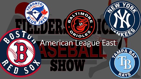 2024 A.L. EAST PREVIEW- Fielder's Choice Baseball Show