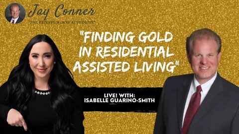 Finding Gold In Residential Assisted Living With Isabelle Guarino-Smith & Jay Conner