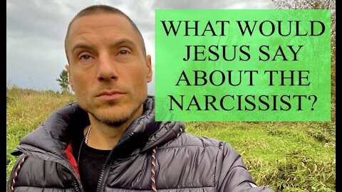 WHAT WOULD JESUS SAY ABOUT THE NARCISSIST ?