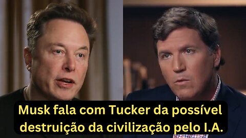 Elon Musk senta com Tucker da FoxNews e fala do potencial de destruição da civilização pelo I.A.