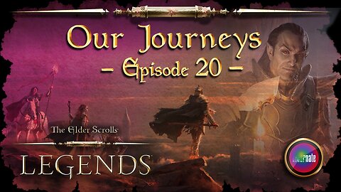 Elder Scrolls Legends: Our Journeys - Ep 20