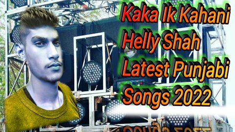 Kaka Ik Kahani Music Video Helly Shah Latest Punjabi Songs 2022_