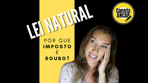 Lei Natural - Por que imposto é roubo?