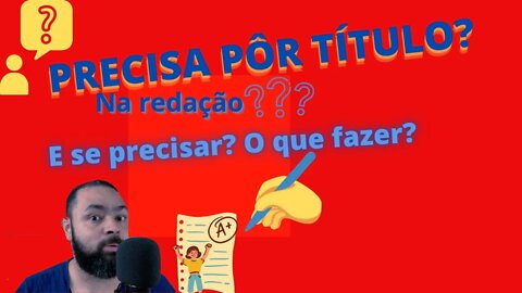 Precisa pôr título na redação? E se precisar, como fazer?