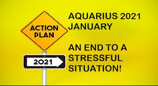 AQUARIUS JANUARY 2021-AN END TO A STRESSFUL SITUATION!