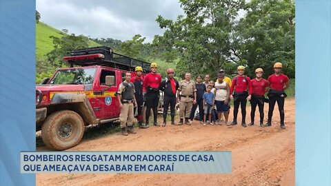 Bombeiros resgatam moradores de casa que ameaçava desabar em Caraí