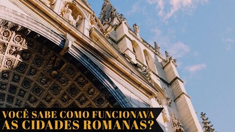 VOCÊ SABE COMO FUNCIONAVAM AS CIDADES ROMANAS?