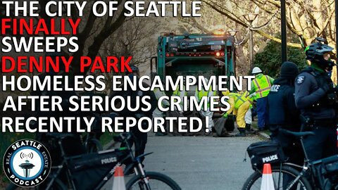 Seattle's Denny Park Cleared of Illegal Homeless Camp | Seattle Real Estate Podcast