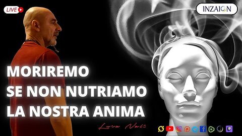 Moriremo se non nutriamo la nostra anima - Luca Nali