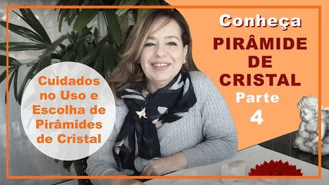 Conheça a Pirâmide de Cristal - Parte 4 - Cuidados no Uso e Escolha das Pirâmides de Cristal.