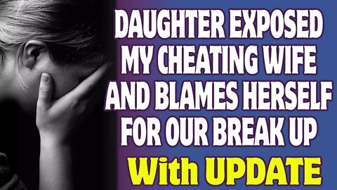 UPDATED: My Daughter Exposed My Cheating Wife With A DNA Test And Is Blaming Herself | Relationships