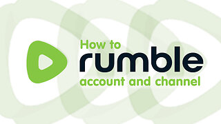 How To Rumble: Account and Channel