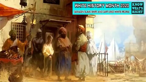 WHITE HISTORY MONTH 2020 - Saracen slave ships and captured white people