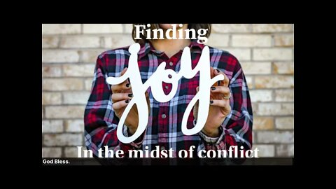 Finding Joy in a World of Conflict - July 11, 2021