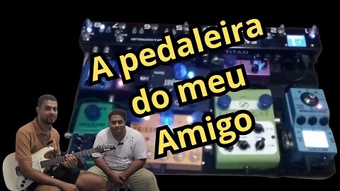 Pedaleira do Meu amigo Marcos Sales