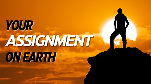 Your assignment on earth!