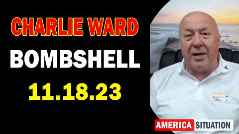 Charlie Ward Bombshell 11/18/23: "BOMBSHELL"