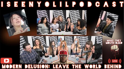 MODERN DELUSION: LEAVE THE WORLD BEHIND | iSeenYoLilPodcast