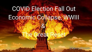 COVID Election Fall Out, Economic Collapse, WWIII & The Great Reset