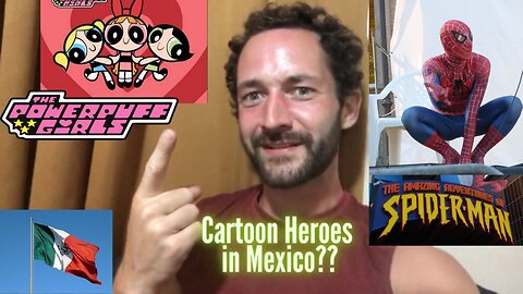 The Powerpuff Girls & Spiderman in Mexico??