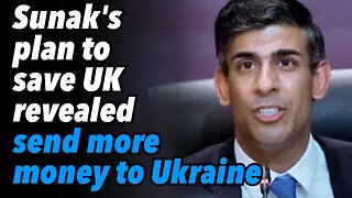 Sunak's plan to save UK revealed, send more money to Ukraine