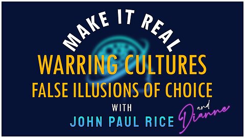 WARRING CULTURES: False Illusions of Choice with John & Dianne