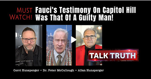 Dr. Peter McCullough: Fauci's Testimony On Capitol Hill Was That Of A Guilty Man!