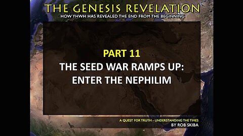 Declaring the End from the Beginning - Part 11 of 20 The SEED War Ramps Up Enter the Nephilim