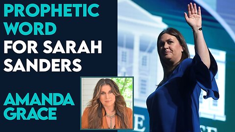 Amanda Grace Prophetic Word: The Lord Is Calling Forth Sarah Sanders! | Nov 28 2023