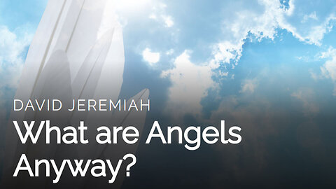 2. What Are Angels Anyway? | Dr. David Jeremiah