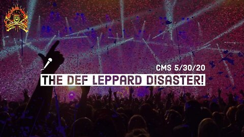 CMS HIGHLIGHT - The Def Leppard Disaster - 5/30/20