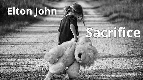 Elton John - Sacrifice....lyrics...love song...