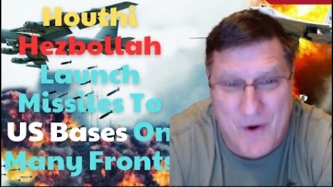 Scott Ritter: Houthi & He*bollah Forces CONTINUOUSLY Launch Missiles To US Bases On Many Fronts