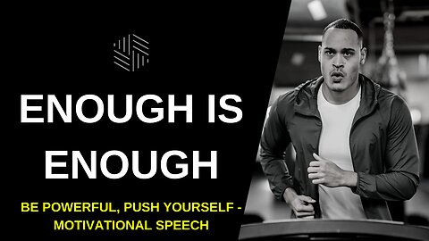 Enough is Enough - Be Powerful, Push Yourself - Motivational Speech 2022