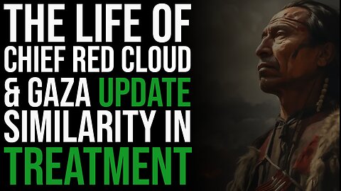 Chief Red Cloud's Life & Gaza Update