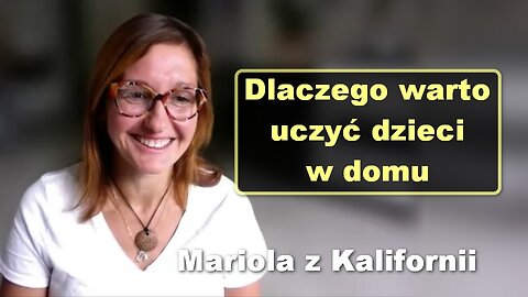 Dlaczego warto uczyć dzieci w domu - Mariola z Kalifornii