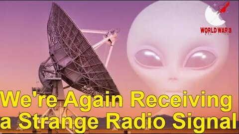 We're Again Receiving a Strange Radio Signal From a Distant Galaxy - World War 3