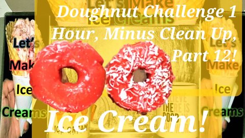 Ice Creams Challenge 1 Hour Non-Stop, Minus Clean Up, Edited To 26 Minutes Part 12!