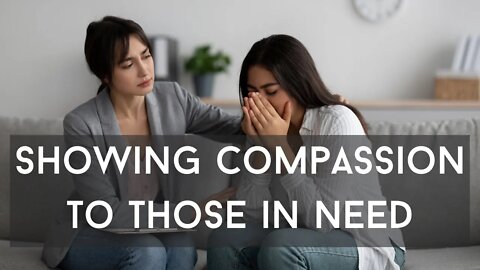 Showing Compassion to Those in Need | Smart Spiritual Solutions