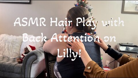 ASMR Hair Play & Back Scratch on Lilly!