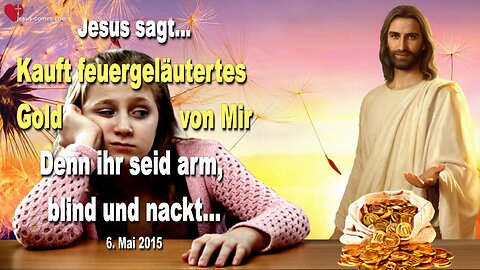 Kauft feuergeläutertes Gold von Mir… Denn ihr seid arm, blind und nackt ❤️ Liebesbrief von Jesus