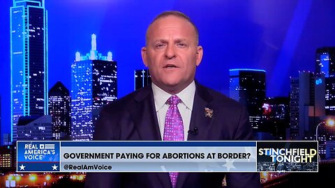 Stinchfield: The Government is Funding Abortions on The Border?