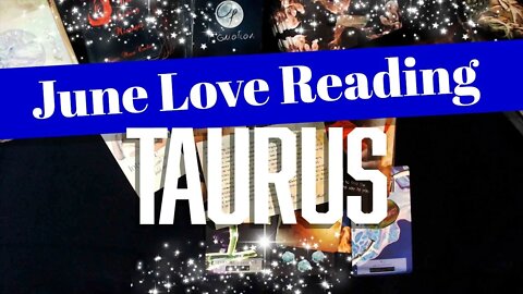 Taurus Love Reading - June 2022