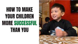 How to Make Your Children More Successful Than You are (Episode 3)