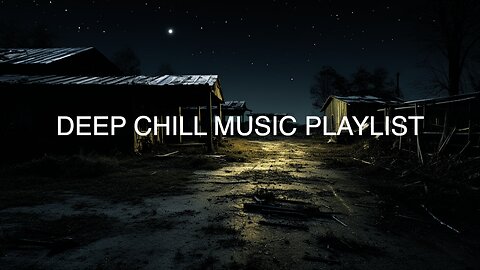 DEEP CHILL MUSIC PLAYLIST